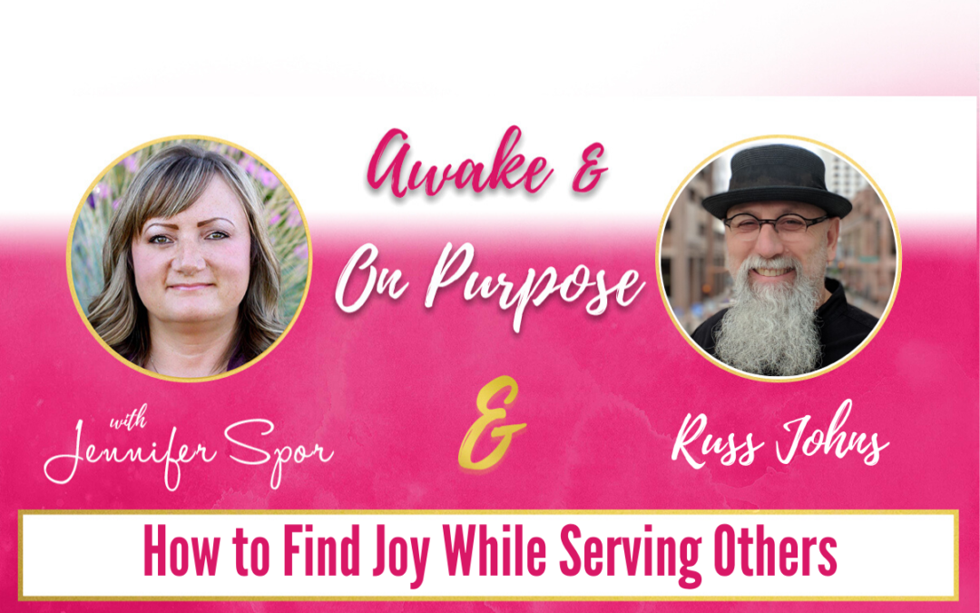 How to Find Joy While Serving Others with Russ Johns