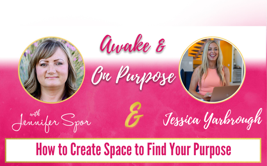 How to Create Space to Find Your Purpose with Jessica Yarbrough