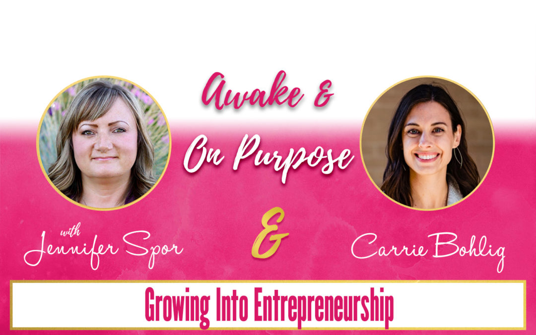 Growing Into Entrepreneurship with Carrie Bohlig