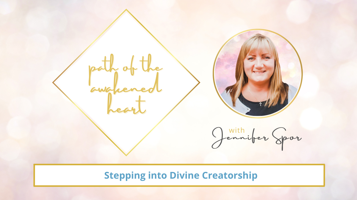 Stepping into Divine Creatorship with Jennifer Spor