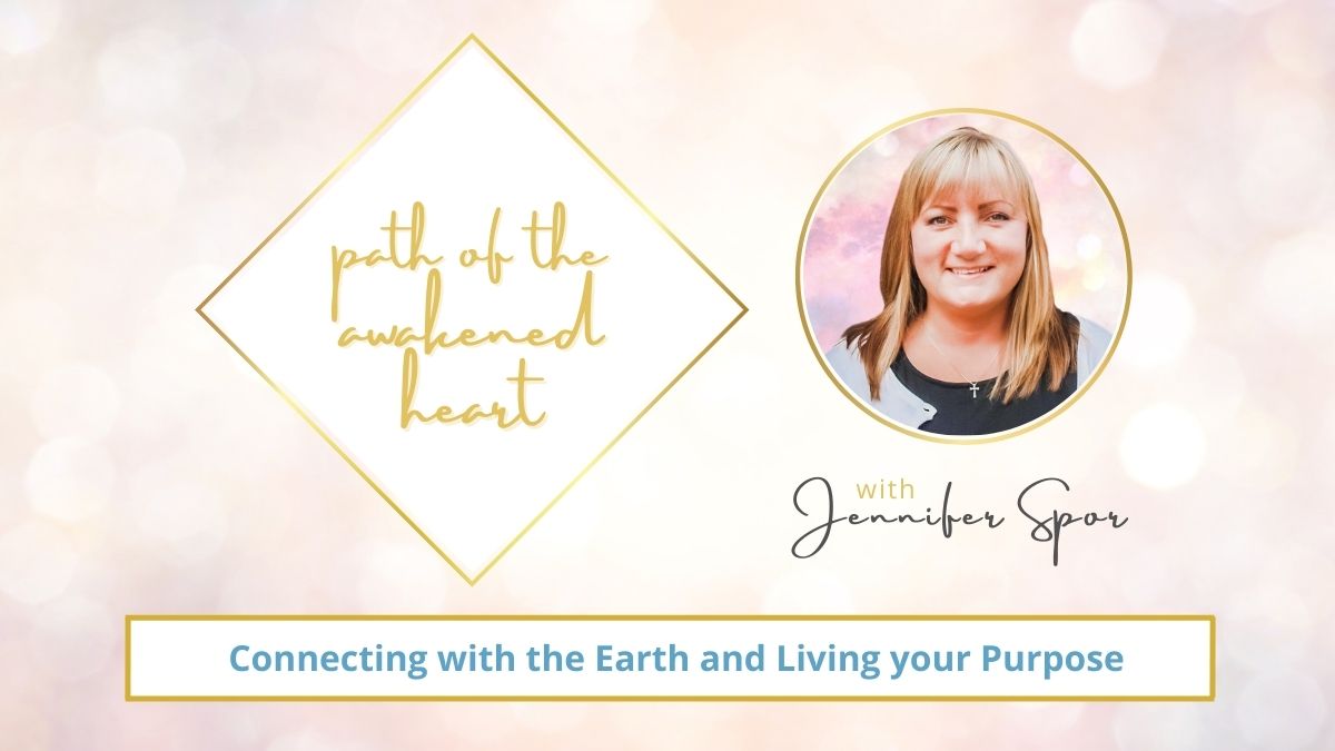 Connecting with the Earth and Living your Purpose with Jennifer Spor