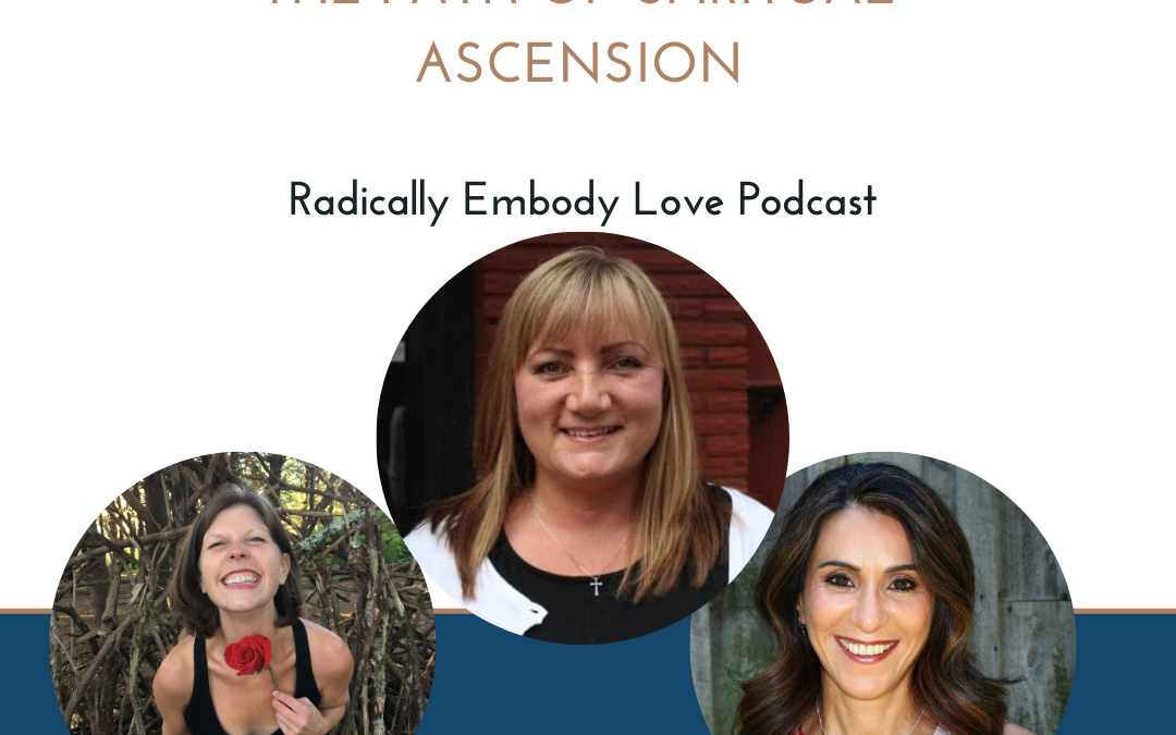 The Path of Spiritual Ascension - Radically Embody Love Podcast