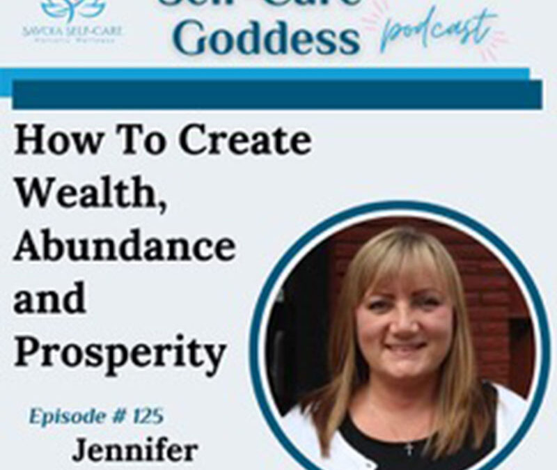 How To Create Wealth, Abundance & Prosperity with Jennifer Spor on Self-Care Goddess